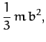$\displaystyle \frac{1}{3}\,m\,b^2,$