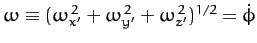 $ \omega\equiv (\omega_{x'}^{\,2}+\omega_{y'}^{\,2}+\omega_{z'}^{\,2})^{1/2}=\dot{\phi}$