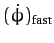 $\displaystyle (\dot{\phi})_{\rm fast}$