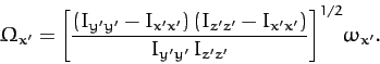 \begin{displaymath}
{\mit\Omega}_{x'} = \left[\frac{(I_{y'y'}-I_{x'x'})\,(I_{z'z'}-I_{x'x'})}{I_{y'y'}\,I_{z'z'}}\right]^{1/2}\! \omega_{x'}.
\end{displaymath}