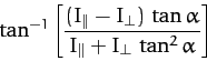 \begin{displaymath}
\tan^{-1}\left[\frac{(I_\parallel-I_\perp)\,\tan\alpha}{I_\parallel+I_\perp\,\tan^2\alpha}\right]
\end{displaymath}