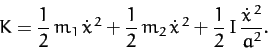 \begin{displaymath}
K = \frac{1}{2}\,m_1\,\dot{x}^{\,2} + \frac{1}{2}\,m_2\,\dot{x}^{\,2}
+ \frac{1}{2}\,I\, \frac {\dot{x}^{\,2}}{a^2}.
\end{displaymath}