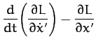 $\displaystyle \frac{d}{dt}\!\left(\frac{\partial L}{\partial\dot{x}'}\right) - \frac{\partial L}{\partial x'}$