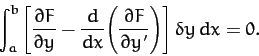 \begin{displaymath}
\int_a^b\left[\frac{\partial F}{\partial y}- \frac{d}{dx}\!\left(\frac{\partial F}{\partial y'}\right)\right]\delta y\,dx =0.
\end{displaymath}