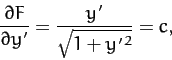 \begin{displaymath}
\frac{\partial F}{\partial y'} = \frac{y'}{\sqrt{1+y'^{\,2}}} = c,
\end{displaymath}
