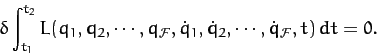 \begin{displaymath}
\delta\int_{t_1}^{t_2} L(q_1,q_2,\cdots,q_{\cal F}, \dot{q}_1,\dot{q}_2,\cdots,\dot{q}_{\cal F},t)\,dt = 0.
\end{displaymath}