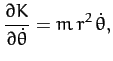 $\displaystyle \frac{\partial K}{\partial \dot{\theta}} = m\,r^2\,\dot{\theta},$