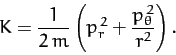 \begin{displaymath}
K = \frac{1}{2\,m}\left(p_r^{\,2} + \frac{p_\theta^{\,2}}{r^2}\right).
\end{displaymath}