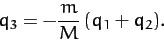 \begin{displaymath}
q_3 = - \frac{m}{M}\,(q_1+q_2).
\end{displaymath}