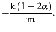 $\displaystyle - \frac{k\,(1+2\alpha)}{m}.$
