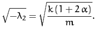 $\displaystyle \sqrt{-\lambda_2} = \sqrt{\frac{k\,(1+2\,\alpha)}{m}}.$