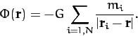 \begin{displaymath}
\Phi({\bf r}) = - G\sum_{i=1,N} \frac{m_i}{\vert{\bf r}_i-{\bf r}\vert}.
\end{displaymath}