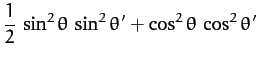 $\displaystyle \frac{1}{2}\,\sin^2\theta\,\sin^2\theta'
+ \cos^2\theta\,\cos^2\theta'$