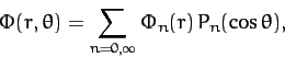 \begin{displaymath}
\Phi(r,\theta) = \sum_{n=0,\infty} \Phi_n(r)\,P_n(\cos\theta),
\end{displaymath}