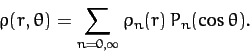 \begin{displaymath}
\rho(r,\theta) = \sum_{n=0,\infty} \rho_n(r)\,P_n(\cos\theta).
\end{displaymath}