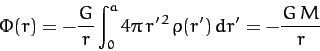 \begin{displaymath}
\Phi(r) = - \frac{G}{r}\int_0^a 4\pi\,r'^{\,2}\,\rho(r')\,dr' = -\frac{G\,M}{r}
\end{displaymath}