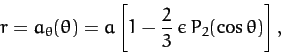 \begin{displaymath}
r = a_\theta(\theta) = a\left[1-\frac{2}{3}\,\epsilon\,P_2(\cos\theta)\right],
\end{displaymath}