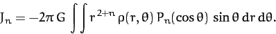 \begin{displaymath}
J_n = - 2\pi\,G\,\int\int r^{\,2+n}\,\rho(r,\theta)\,P_n(\cos\theta)\,\sin\theta\,dr\,d\theta.
\end{displaymath}
