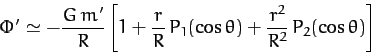 \begin{displaymath}
\Phi' \simeq - \frac{G\,m'}{R}\left[1+ \frac{r}{R}\,P_1(\cos\theta) + \frac{r^2}{R^2}\,P_2(\cos\theta)\right]
\end{displaymath}