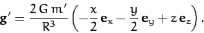 \begin{displaymath}
{\bf g}' = \frac{2\,G\,m'}{R^3}\left(-\frac{x}{2}\,{\bf e}_x- \frac{y}{2}\,{\bf e}_y+ z\,{\bf e}_z\right).
\end{displaymath}