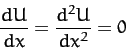 \begin{displaymath}
\frac{dU}{dx}=\frac{d^2 U}{dx^2}=0
\end{displaymath}