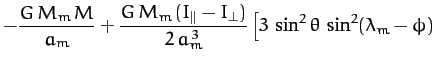 $\displaystyle - \frac{G\,M_m\,M}{a_m} + \frac{G\,M_m\,(I_\parallel-I_\perp)}{2\,a_m^{\,3}}\left[3\,\sin^2\theta\,\sin^2(\lambda_m-\phi)\right.$