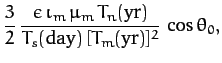 $\displaystyle \frac{3}{2}\,\frac{\epsilon\,\iota_m\,\mu_m\,T_n({\rm yr})}{T_s({\rm day})\,[T_m({\rm yr})]^2}\,\cos\theta_0,$