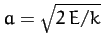 $a = \sqrt{2\,E/k}$