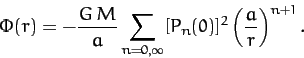 \begin{displaymath}
\Phi(r) = - \frac{G\,M}{a}\sum_{n=0,\infty} [P_n(0)]^2\left(\frac{a}{r}\right)^{n+1}.
\end{displaymath}
