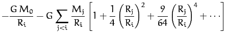 $\displaystyle -\frac{G\,M_0}{R_i}-G \sum_{j< i}\frac{M_j}{R_i}\left[1+\frac{1}{...
...c{R_j}{R_i}\right)^2 + \frac{9}{64}\left(\frac{R_j}{R_i}\right)^4+\cdots\right]$