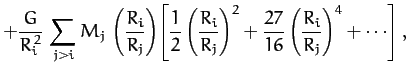 $\displaystyle + \frac{G}{R_i^{\,2}}\,\sum_{j> i}M_j\,\left(\frac{R_i}{R_j}\righ...
...{R_i}{R_j}\right)^2+ \frac{27}{16}\left(\frac{R_i}{R_j}\right)^4+\cdots\right],$