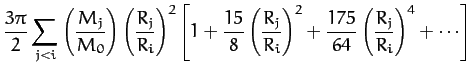 $\displaystyle \frac{3\pi}{2}\sum_{j<i}\left(\frac{M_j}{M_0}\right)
\left(\frac{...
..._j}{R_i}\right)^2 + \frac{175}{64}\left(\frac{R_j}{R_i}
\right)^4+\cdots\right]$