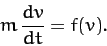 \begin{displaymath}
m\,\frac{dv}{dt} = f(v).
\end{displaymath}
