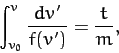 \begin{displaymath}
\int_{v_0}^v \frac{dv'}{f(v')} = \frac{t}{m},
\end{displaymath}