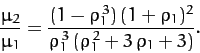 \begin{displaymath}
\frac{\mu_2}{\mu_1} = \frac{(1-\rho_1^{\,3})\,(1+\rho_1)^2}{\rho_1^{\,3}\,(\rho_1^{\,2}+3\,\rho_1+3)}.
\end{displaymath}