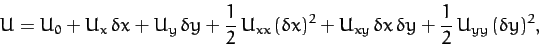 \begin{displaymath}
U = U_0 + U_x\,\delta x+ U_y\,\delta y + \frac{1}{2}\,U_{xx}...
..._{xy}\,\delta x\,\delta y
+ \frac{1}{2}\,U_{yy}\,(\delta y)^2,
\end{displaymath}
