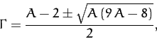 \begin{displaymath}
\Gamma = \frac{A-2\pm\sqrt{A\,(9\,A-8)}}{2},
\end{displaymath}