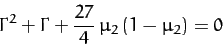 \begin{displaymath}
\Gamma^2 + \Gamma + \frac{27}{4}\,\mu_2\,(1-\mu_2) = 0
\end{displaymath}