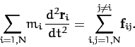 \begin{displaymath}
\sum_{i=1,N} \!m_i\,\frac{d^2 {\bf r}_i}{dt^2}=\sum_{i,j=1,N}^{j\neq i}\! {\bf f}_{ij}.
\end{displaymath}
