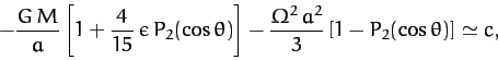 \begin{displaymath}
- \frac{G\,M}{a} \left[1+ \frac{4}{15}\,\epsilon\,P_2(\cos\t...
...c{\mit\Omega^2\,a^2}{3}\left[1-P_2(\cos\theta)\right]\simeq c,
\end{displaymath}