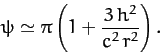 \begin{displaymath}
\psi \simeq \pi\left(1+ \frac{3\,h^2}{c^2\,r^2}\right).
\end{displaymath}
