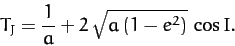 \begin{displaymath}
T_J = \frac{1}{a} + 2\,\sqrt{a\,(1-e^2)}\,\cos I.
\end{displaymath}