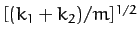 $[(k_1+k_2)/m]^{1/2}$