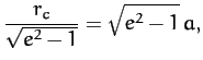 $\displaystyle \frac{r_c}{\sqrt{e^2-1}}=\sqrt{e^2-1}\,a,$