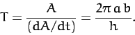 \begin{displaymath}
T = \frac{A}{(dA/dt)} = \frac{2\pi\,a\,b}{h}.
\end{displaymath}