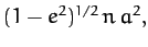 $\displaystyle (1-e^2)^{1/2}\,n\,a^2,$