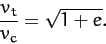 \begin{displaymath}
\frac{v_t}{v_c} = \sqrt{1+e}.
\end{displaymath}