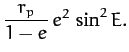 $\displaystyle \frac{r_p}{1-e}\,e^2\,\sin^2E.$