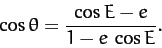 \begin{displaymath}
\cos\theta = \frac{\cos E - e}{1-e\,\cos E}.
\end{displaymath}