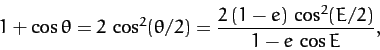 \begin{displaymath}
1+\cos\theta = 2\,\cos^2(\theta/2) = \frac{2\,(1-e)\,\cos^2( E/2)}{1-e\,\cos E},
\end{displaymath}